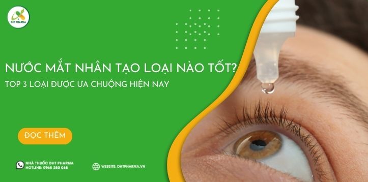 Nước mắt nhân tạo loại nào tốt? Top 3 loại được ưa chuộng hiện nay