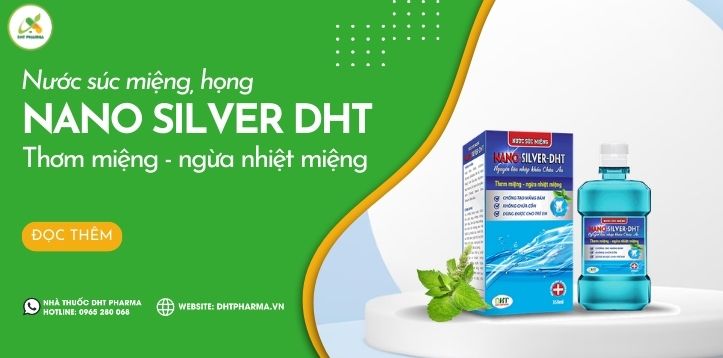 Nước súc miệng Nano Silver DHT - thơm miệng, ngừa nhiệt miệng