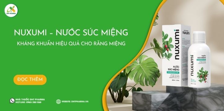 Nuxumi – Nước Súc Miệng Kháng Khuẩn Hiệu Quả Cho Răng Miệng