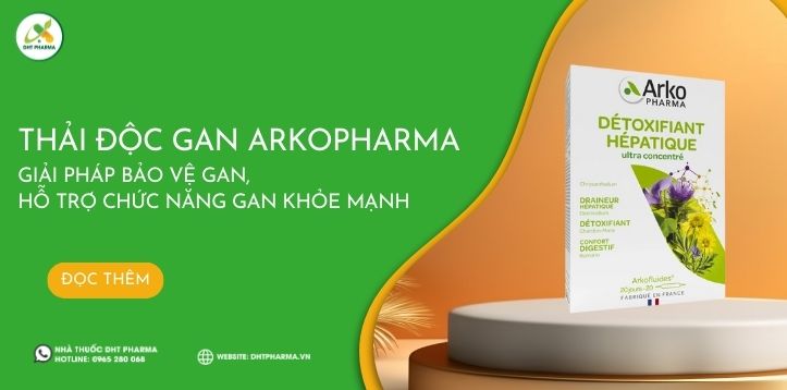 Thải độc gan Arkopharma - Giải pháp bảo vệ gan, hỗ trợ chức năng gan khỏe mạnh