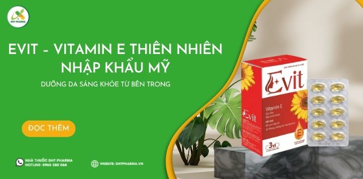 EVIT – Vitamin E thiên nhiên nhập khẩu Mỹ, dưỡng da sáng khỏe từ bên trong