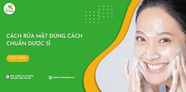 Cách rửa mặt đúng cách chuẩn dược sĩ