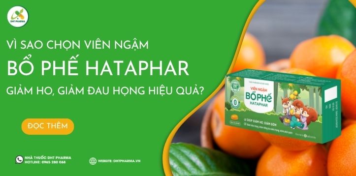 Vì sao chọn Viên ngậm Bổ phế Hataphar? Giảm ho, giảm đau rát họng hiệu quả