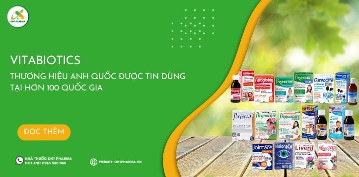 Vitabiotics - Thương hiệu Anh Quốc được tin dùng tại hơn 100 quốc gia
