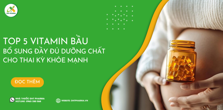 [Mách bạn] Top 5 vitamin bầu bổ sung đầy đủ dưỡng chất cho thai kỳ khỏe mạnh