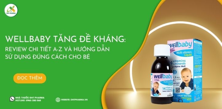 Wellbaby Tăng Đề Kháng: Review chi tiết A-Z và hướng dẫn sử dụng đúng cách cho bé