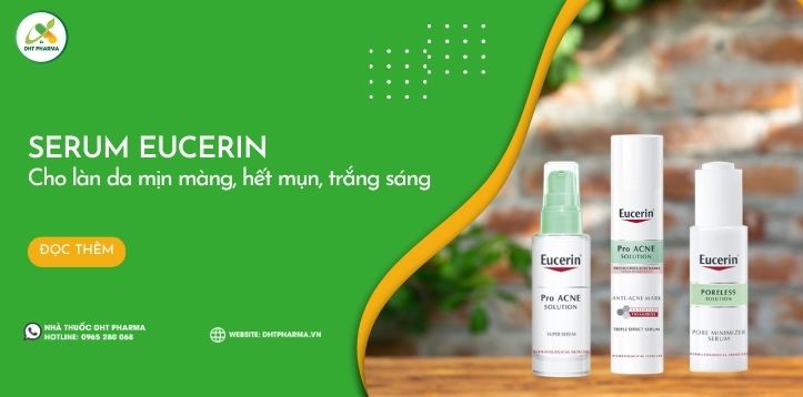 Serum Eucerin: Cải thiện làn da mịn màng, hết mụn, trắng sáng