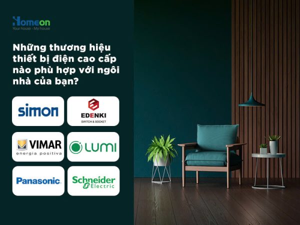 Những thương hiệu thiết bị điện cao cấp nào phù hợp với ngôi nhà của bạn?