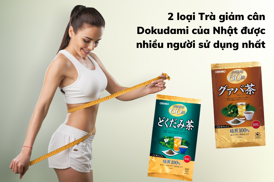 2 loại Trà giảm cân Dokudami của Nhật được nhiều người sử dụng nhất