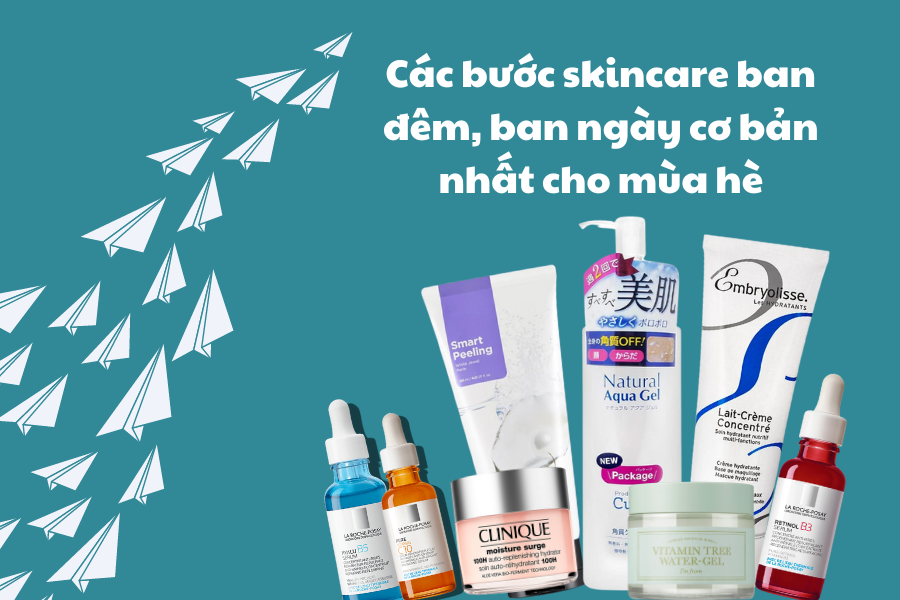 Các bước skincare ban đêm, ban ngày cơ bản nhất cho mùa hè
