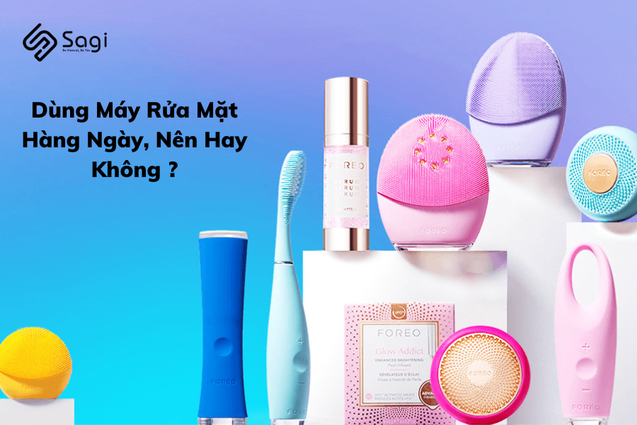 Có nên dùng máy rửa mặt hằng ngày không? 6 lỗi thường mắc khi sử dụng