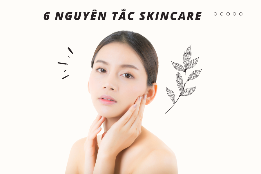Học thuộc nằm lòng 6 nguyên tắc Skincare