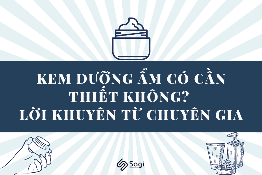 Kem dưỡng ẩm có cần thiết không? Lời khuyên từ chuyên gia