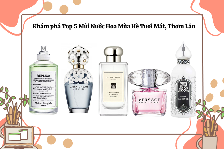 Khám phá Top 5 Mùi Nước Hoa Mùa Hè Tươi Mát, Thơm Lâu
