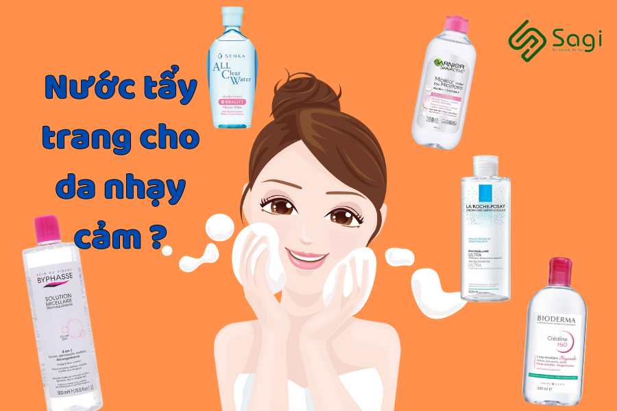 TOP 6 NƯỚC TẨY TRANG KHÔNG CỒN DÀNH CHO DA NHẠY CẢM