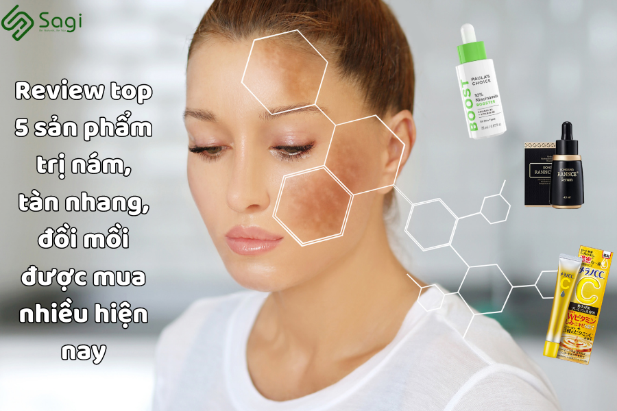 Review top 5 sản phẩm trị nám, tàn nhang, đồi mồi được tin dùng nhất hiện nay