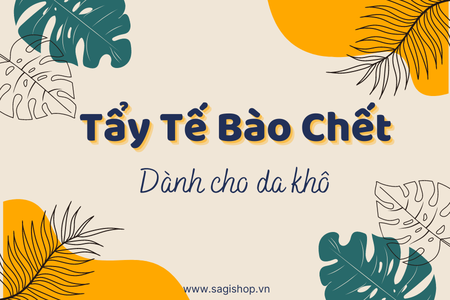 Sản phẩm tẩy tế bào chết cho da khô được yêu thích nhất 2023