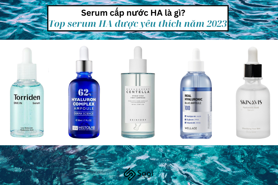 Serum cấp nước HA là gì? Top serum HA được yêu thích năm 2023