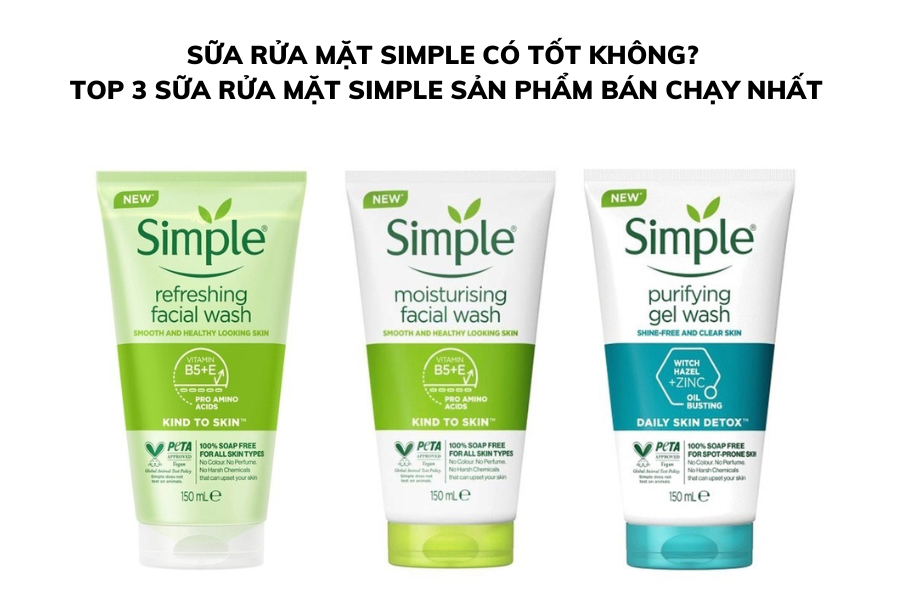 Sữa rửa mặt Simple có tốt không? Top 3 Sữa rửa mặt Simple sản phẩm bán chạy nhất
