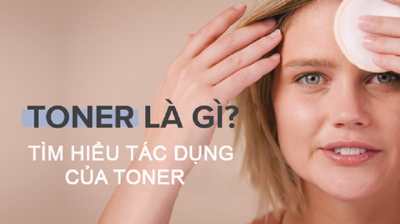 Toner là gì? Tác dụng của toner  với chăm sóc da