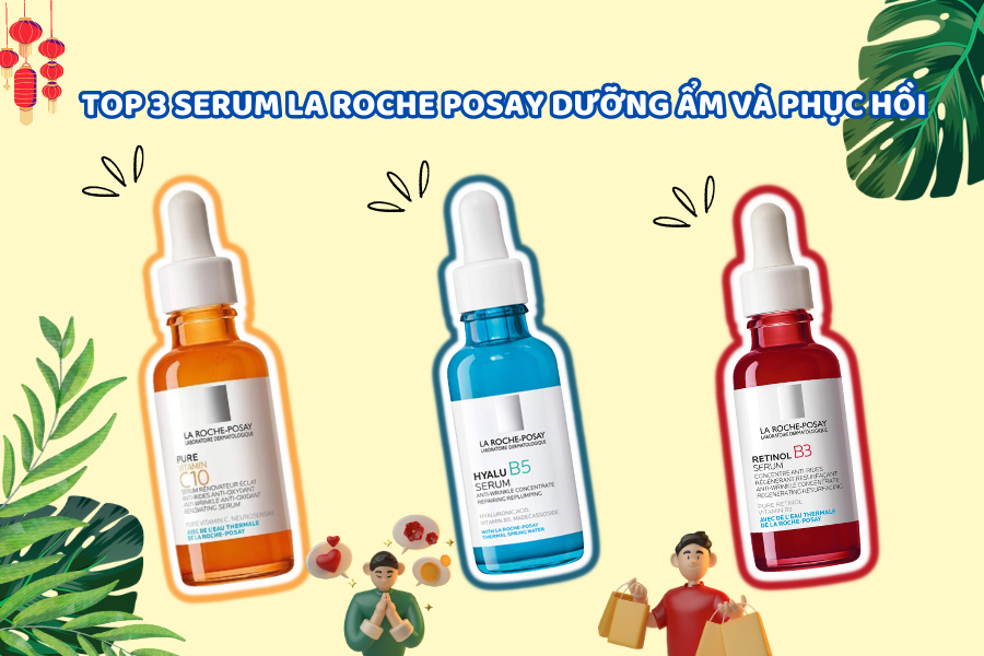 TOP 3 SERUM LA ROCHE POSAY DƯỠNG ẨM VÀ PHỤC HỒI