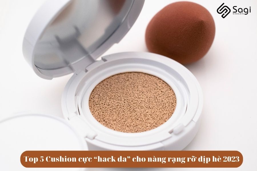 Top 5 Cushion cực “hack da” cho nàng rạng rỡ dịp hè 2023