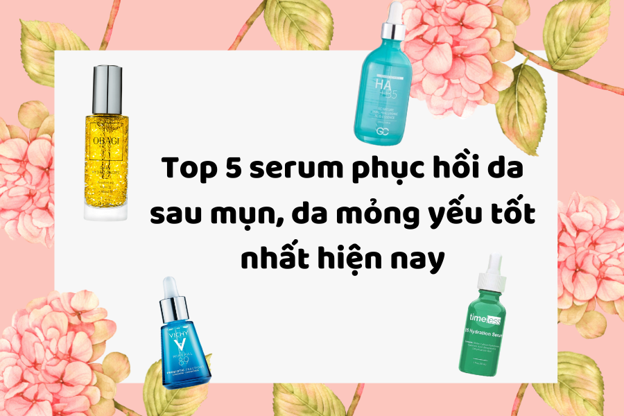 Top 5 serum phục hồi da sau mụn, da mỏng yếu tốt nhất hiện nay