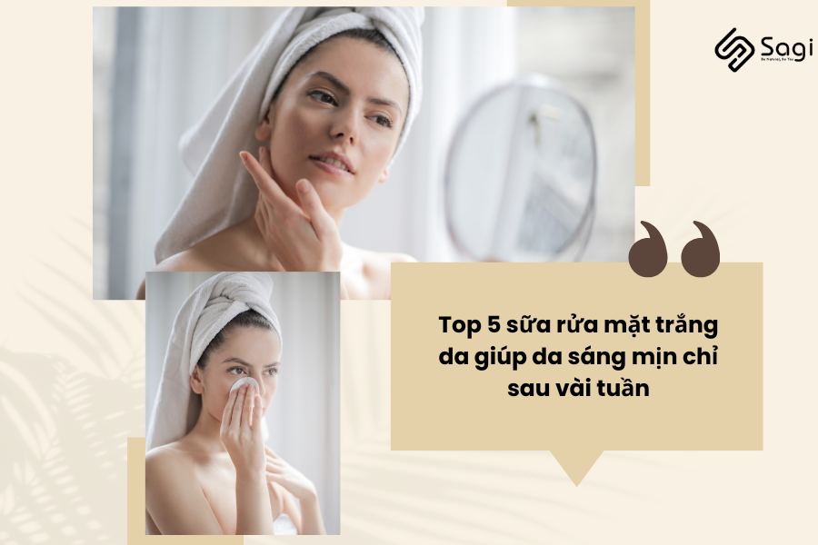Top 5 sữa rửa mặt trắng da giúp da sáng mịn chỉ sau vài tuần