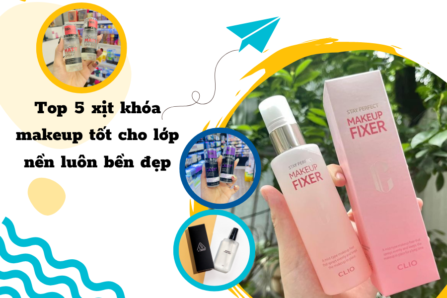 Top 5 xịt khóa makeup tốt cho lớp nền luôn bền đẹp