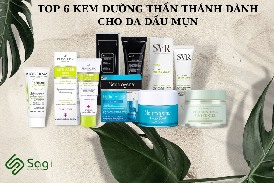 TOP 6 KEM DƯỠNG THẦN THÁNH DÀNH CHO DA DẦU MỤN