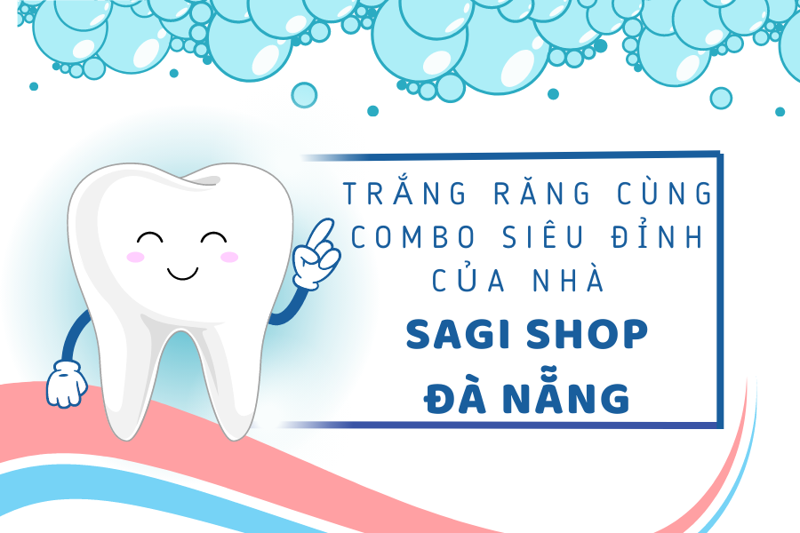 Trắng răng cùng combo siêu đỉnh của nhà Sagi Shop Đà Nẵng