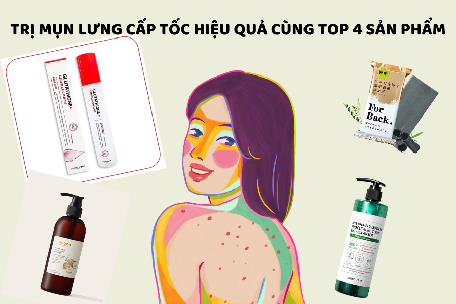 TRỊ MỤN LƯNG CẤP TỐC HIỆU QUẢ CÙNG TOP 4 SẢN PHẨM