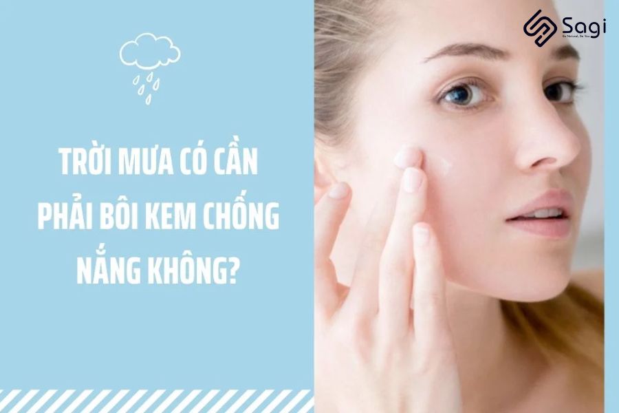 Trời mưa có cần phải bôi kem chống nắng không ?