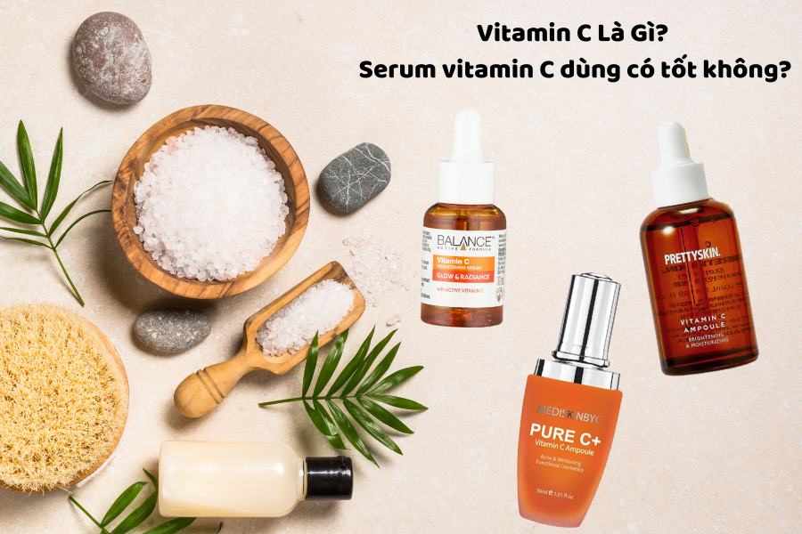 Vitamin C Là Gì? Serum vitamin C dùng có tốt không?