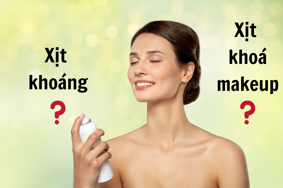 Xịt khoáng và xịt giữ lớp trang điểm khác nhau như thế nào?