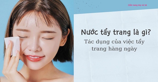 Hiểu rõ về nước tẩy trang