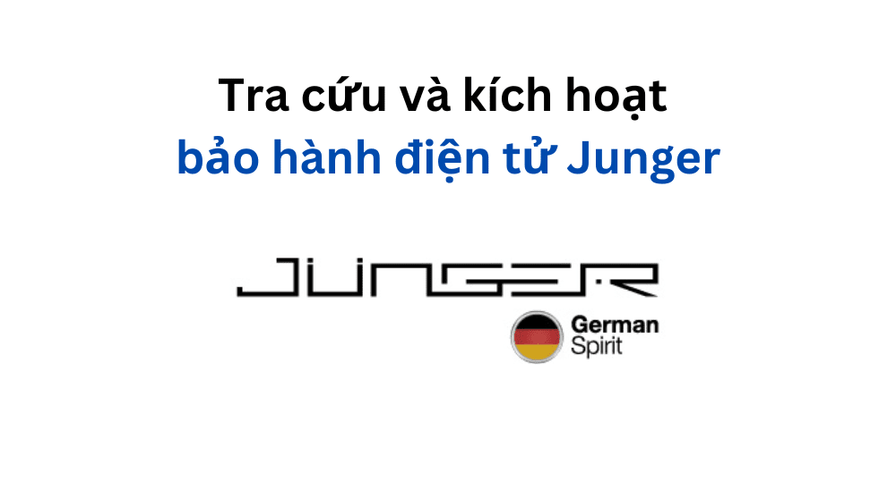 Cách Kích Hoạt Bảo Hành Junger