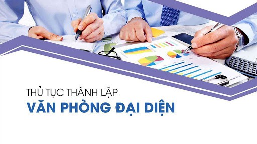 THỦ TỤC THÀNH LẬP VĂN PHÒNG ĐẠI DIỆN