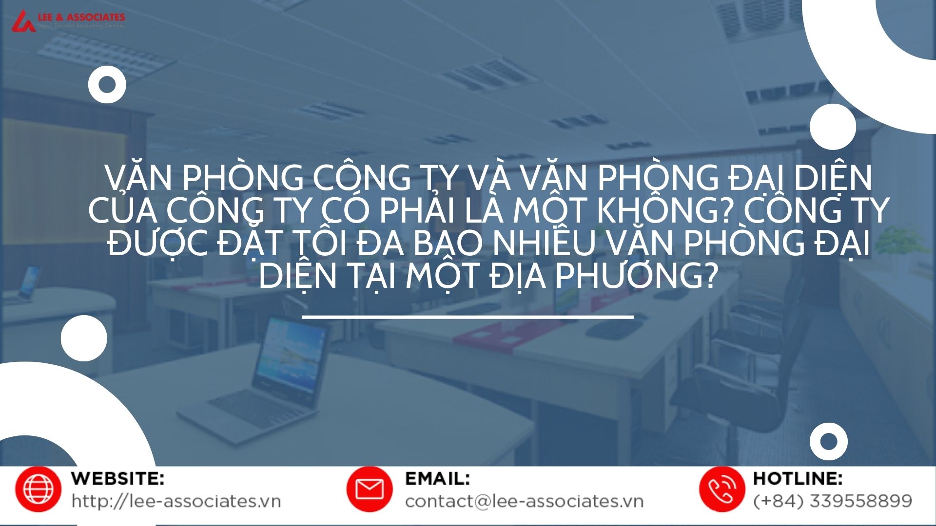 VĂN PHÒNG CÔNG TY VÀ VĂN PHÒNG ĐẠI DIỆN CỦA CÔNG TY CÓ PHẢI LÀ MỘT KHÔNG? CÔNG TY ĐƯỢC ĐẶT TỐI ĐA BAO NHIÊU VĂN PHÒNG ĐẠI DIỆN TẠI MỘT ĐỊA PHƯƠNG?