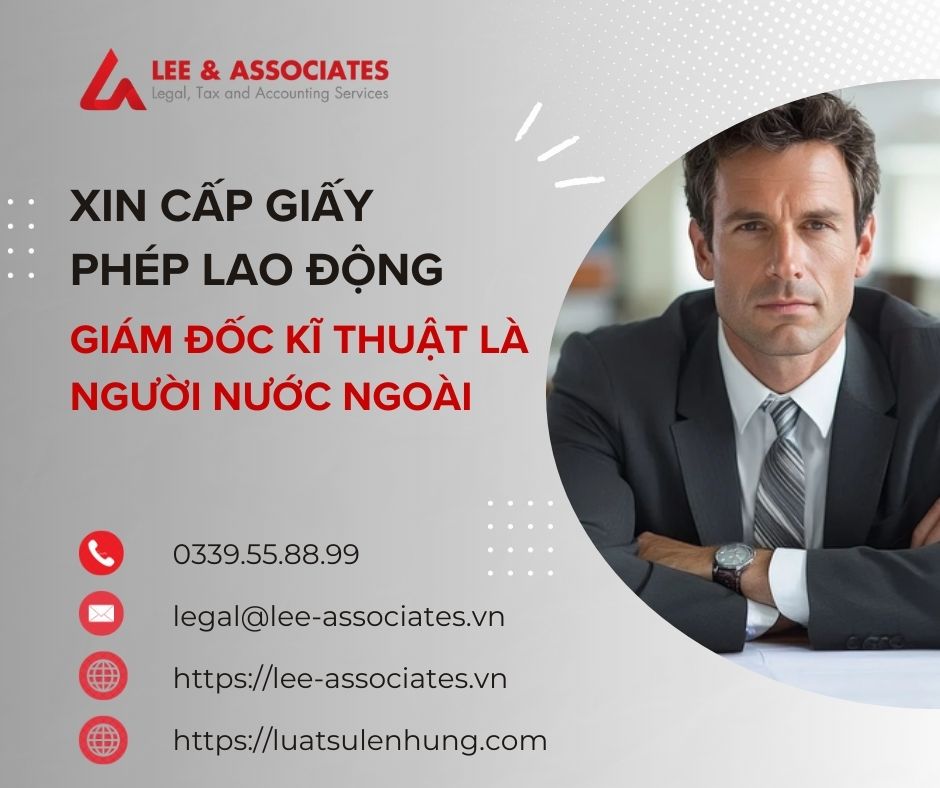 XIN CẤP GIẤY PHÉP LAO ĐỘNG CHO GIÁM ĐỐC KĨ THUẬT LÀ NGƯỜI NƯỚC NGOÀI