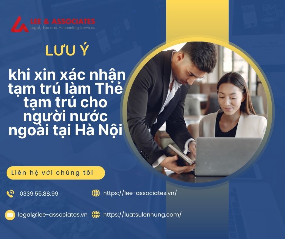 LƯU Ý KHI XIN XÁC NHẬN TẠM TRÚ LÀM THẺ TẠM TRÚ CHO NGƯỜI NƯỚC NGOÀI TẠI HÀ NỘI