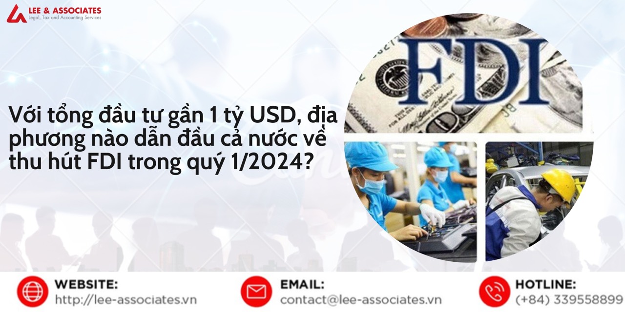 VỚI TỔNG ĐẦU TƯ GẦN 1 TỶ USD, ĐỊA PHƯƠNG NÀO DẪN ĐẦU CẢ NƯỚC VỀ THU HÚT FDI TRONG QUÝ 1/2024?