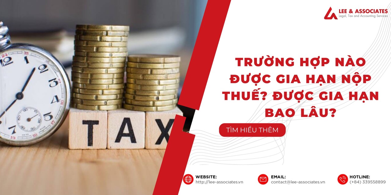 TRƯỜNG HỢP NÀO ĐƯỢC GIA HẠN NỘP THUẾ? ĐƯỢC GIA HẠN BAO LÂU