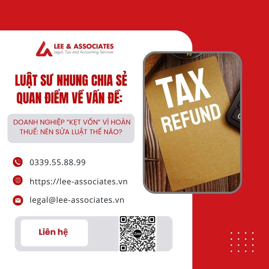 LUẬT SƯ NHUNG CHIA SẺ QUAN ĐIỂM VỀ VẤN ĐỀ: DOANH NGHIỆP “KẸT VỐN” VÌ HOÀN THUẾ: NÊN SỬA LUẬT THẾ NÀO?