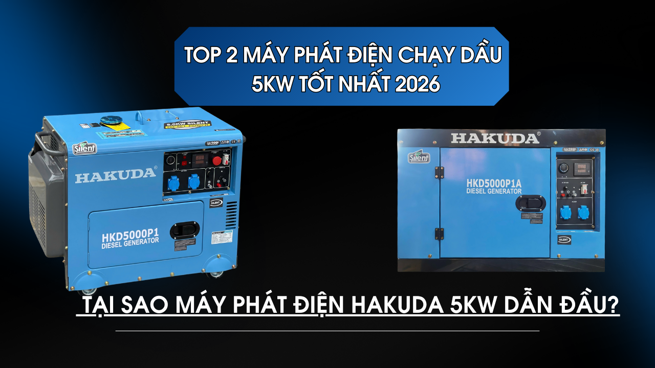 Top 2 Máy Phát Điện Chạy Dầu 5KW Tốt Nhất 2026 – Tại Sao Máy Phát Điện Hakuda 5kw dẫn đầu?