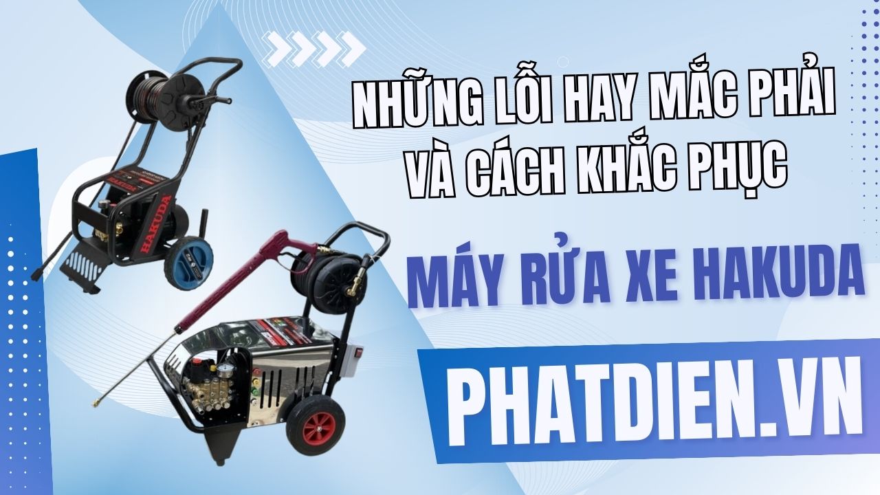 Những Lỗi Hay Mắc Phải Và Cách Khắc Phục Máy Rửa Xe Hakuda Hiệu Quả