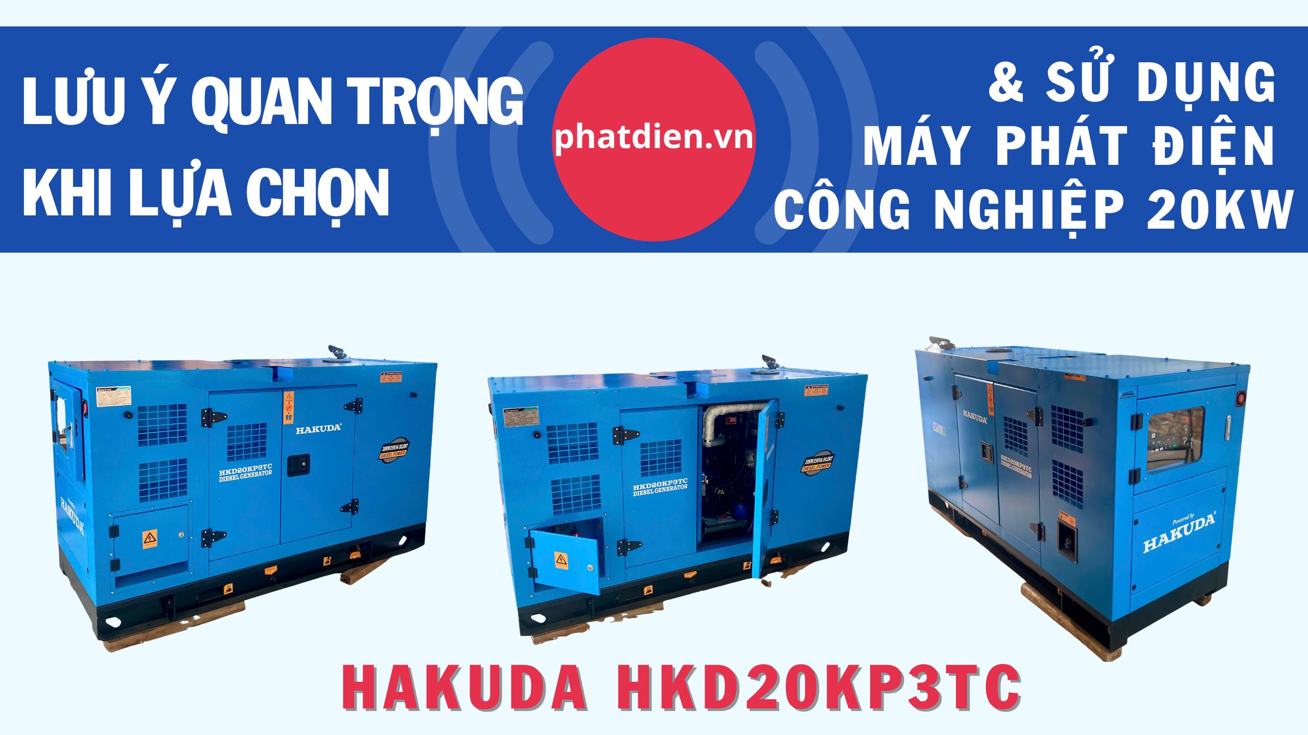 Lưu Ý Quan Trọng Khi Lựa Chọn & Sử Dụng Máy Phát Điện Công Nghiệp 20KW Hakuda HKD20KP3TC