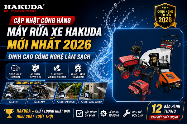Cập Nhật Công Hàng Máy Rửa Xe Hakuda Mới Nhất 2026: Đỉnh Cao Công Nghệ Làm Sạch