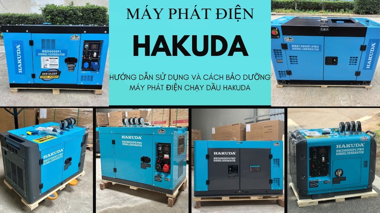 Hướng Dẫn Sử Dụng Và Cách Bảo Dưỡng Máy Phát Điện Chạy Dầu HAKUDA