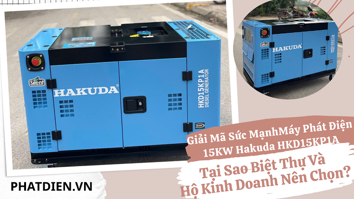 Giải Mã Sức MạnhMáy Phát Điện 15KW Hakuda HKD15KP1A: Tại Sao Biệt Thự Và Hộ Kinh Doanh Nên Chọn?